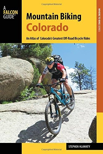 Mountain Biking Colorado An Atlas Of Colorados Greatest Offr