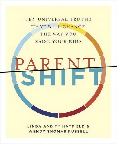 Parentshift : Ten Universal Truths That Will Change The Way You Raise Your Kids, De Linda Hatfield. Editorial Brown Paper Press, Tapa Blanda En Inglés