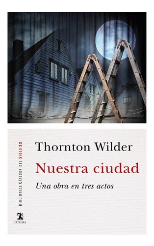 Nuestra Ciudad, De Wilder, Thornton. Editorial Cátedra, Tapa Blanda En Español