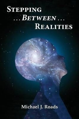 Stepping Between Realities - Michael J Roads