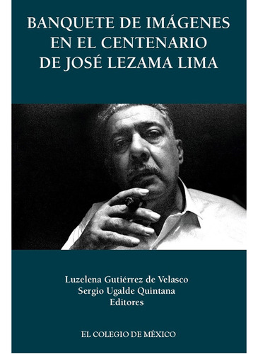 Banquete De Imágenes En El Centenario De José Lezama Lima