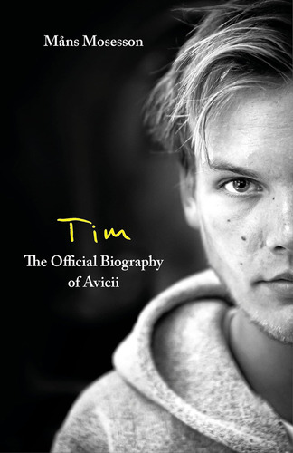 Tim  The Official Biography Of Avicii / Måns Mosesson