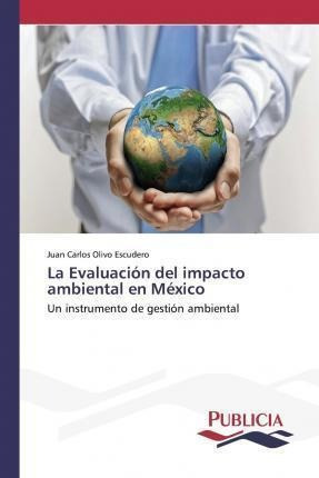 La Evaluacion Del Impacto Ambiental En Mexico  Juan Caaqwe