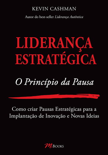 Liderança Estratégica - O Princípio da Pausa, de Cashman, Kevin. M.Books do Brasil Editora Ltda, capa mole em português, 2015
