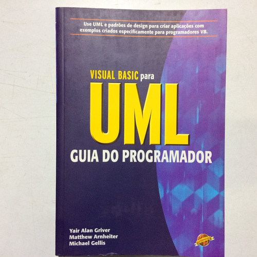 Livro Visual Basic Para Uml Guia Do Programador - Use Uml E Padrões De Design Para Criar Aplicações Com Exemplos Criados Espec - Yair Alan Griver E Outros [2000] (Usado)