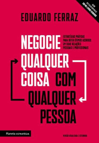 Negocie Qualquer Coisa Com Qualquer Pessoa, De Ferraz, Eduardo. Editora Planeta Estrategia, Capa Mole Em Português