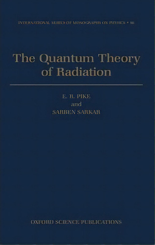 The Quantum Theory Of Radiation, De Sarben Sarkar. Editorial Oxford University Press, Tapa Dura En Inglés