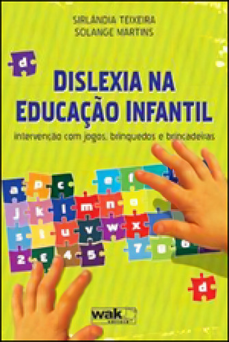 DISLEXIA EDUCAÇAO INFANTIL, de TEIXEIRA, SIRLANDIA / MARTINS, SOLANGE. Editorial WAK EDITORA, capa mole em português