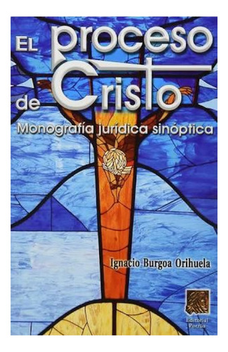 El Proceso De Cristo: Monografía Jurídica Sinóptica