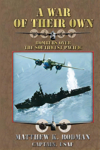 A War Of Their Own: Bombers Over The Southwest Pacific, De Rodman, Captain Usaf Matthew K.. Editorial Createspace, Tapa Blanda En Inglés