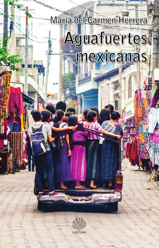 Aguafuertes Mexicanas (versión México), De María Del Carmen Herrera. Editorial Lastura, Tapa Blanda En Español, 2019
