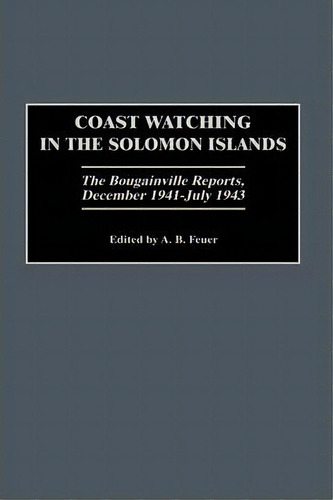 Coast Watching In The Solomon Islands, De A. B. Feuer. Editorial Abc Clio, Tapa Dura En Inglés