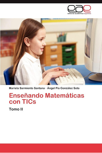 Libro: Enseñando Matemáticas Con Tics: Tomo Ii (spanish Edit