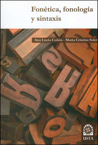 Fonética, fonología y sintaxis: Fonética, fonología y sintaxis, de Ana Lucía Cañón, María Cristina Soler. Serie 9586317177, vol. 1. Editorial U. Santo Tomás, tapa blanda, edición 2011 en español, 2011