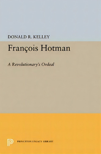 Francois Hotman, De Donald R. Kelley. Editorial Princeton University Press, Tapa Blanda En Inglés