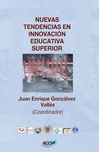 Nuevas Tendencias En Innovación Educativa Superior, De Juan Enrique Gonzálvez Vallés. Editorial Acci, Tapa Blanda En Español, 2015