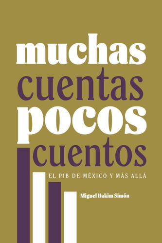 Libro: Muchas Cuentas, Pocos Cuentos: El Pib De México Y Más