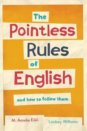 The Pointless Rules Of English And How To Follow Them, De M. Amelia Eikli. Editorial Ink & Locket Press Limited, Tapa Blanda En Inglés