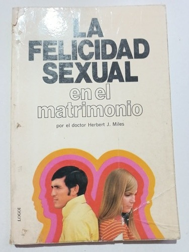 La Felicidad Sexual En El Matrimonio Herbert J. Miles