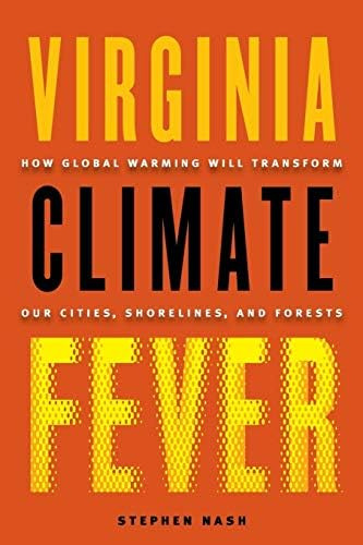 Virginia Climate Fever: How Global Warming Will Transform Our Cities, Shorelines, And Forests, De Nash, Stephen. Editorial University Of Virginia Press, Tapa Blanda En Inglés