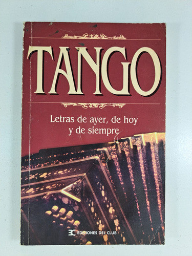 Tango. Letras De Ayer, De Hoy Y De Siempre - Libro Usado