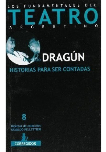 Libro - Historias Para Ser Contadas, Osvaldo Dragún, Correg