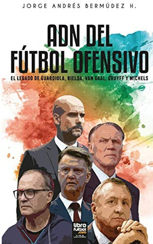 Adn Del Fútbol Ofensivo: El Legado De De Guardiola, Bielsa, 