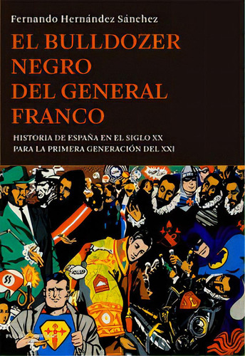 El Bulldozer Negro Del General Franco, De Hernández Sánchez, Fernando. Editorial Pasado Y Presente, Tapa Blanda En Español