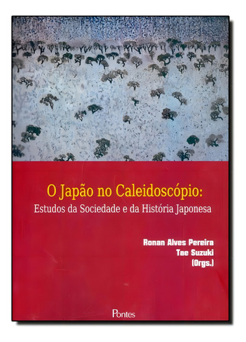 Japão No Caleidoscópio, O: Estudos Da Sociedade E Da Hist, De Ronan Alves Pereira. Editora Pontes, Capa Mole Em Português