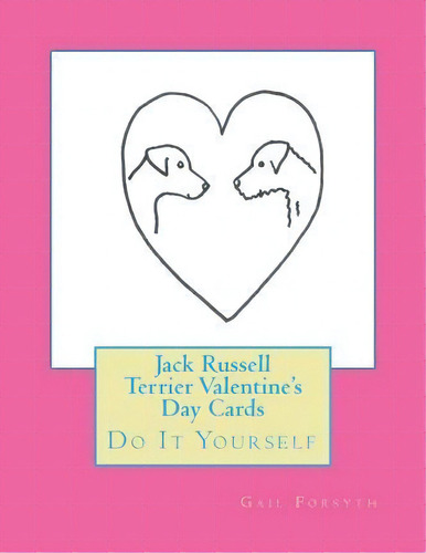 Jack Russell Terrier Valentine's Day Cards, De Gail Forsyth. Editorial Createspace Independent Publishing Platform, Tapa Blanda En Inglés