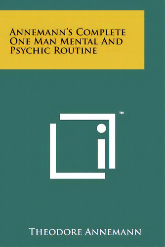 Annemann's Complete One Man Mental And Psychic Routine, De Annemann, Theodore., Vol. 1. Editorial Literary Licensing Llc, Tapa Blanda En Inglés