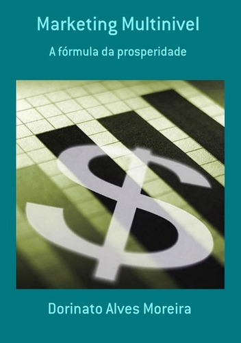 Marketing Multinivel: A Fórmula Da Prosperidade, De Dorinato Alves Moreira. Série Não Aplicável, Vol. 1. Editora Clube De Autores, Capa Mole, Edição 1 Em Português, 2010