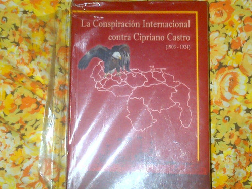 Cipriano Castro.bloqueo Naval A Venezuela. Conspiracion