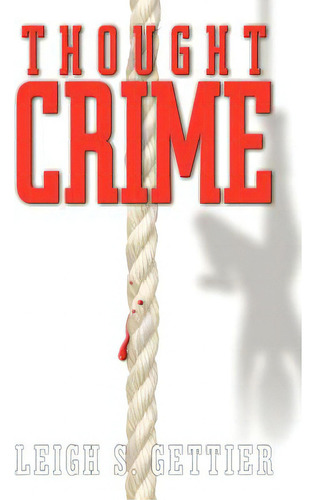 Thought Crime, De Gettier, Leigh S.. Editorial Authorhouse, Tapa Blanda En Inglés
