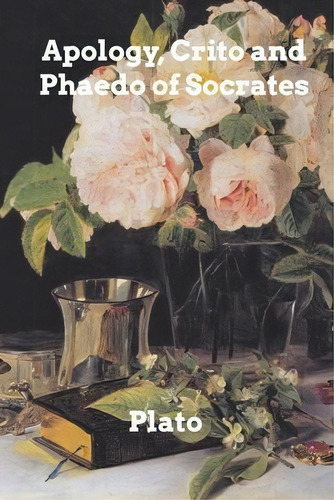 Apology, Crito, And Phaedo Of Socrates, De Plato., Vol. 1. Editorial Blurb, Tapa Blanda En Inglés