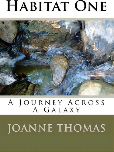 Habitat One: A Journey Across A Galaxy, De Joanne Thomas., Vol. 1. Editorial Createspace Independent Publishing Platform, Tapa Blanda En Inglés