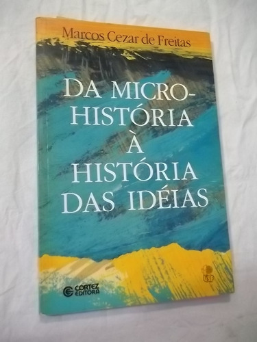 * Livro Da Micro Historia À Da Ideias Marcos Cezar Freitas