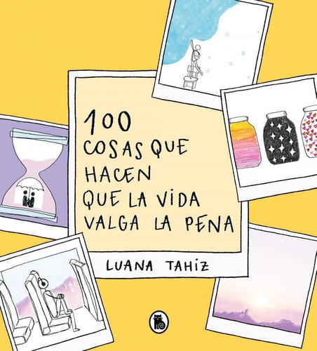 100 Cosas Que Hacen Que La Vida Valga La Pena, De Regueiro Puppo, Luana Tahiz. Editorial Bruguera, Tapa Dura En Español