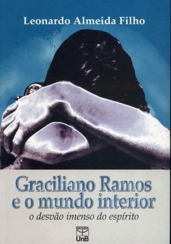 Graciliano Ramos E O Mundo Interior, De Almeida Filho, Leonardo. Editora Unb, Capa Mole, Edição 1 Em Português, 2008