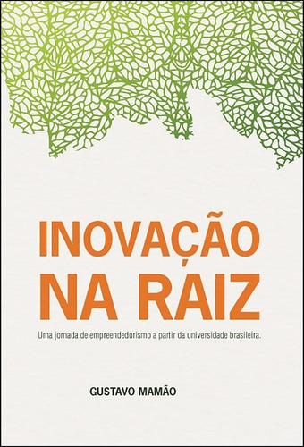 Livro: Inovação Na Raiz - Gustavo Mamão
