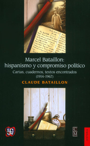 Marcel Bataillon: hispanismo y compromiso político. Cartas, cuadernos, textos encontrados (1914 - 1967), de Claude Bataillon. Editorial Fondo de Cultura Económica, tapa blanda, edición 2014 en español