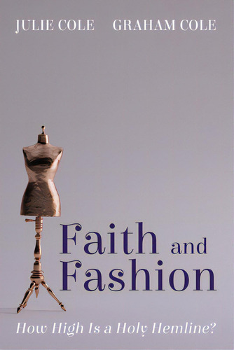 Faith And Fashion: How High Is A Holy Hemline?, De Cole, Julie., Vol. 1. Editorial Resource Pubn, Tapa Dura En Inglés