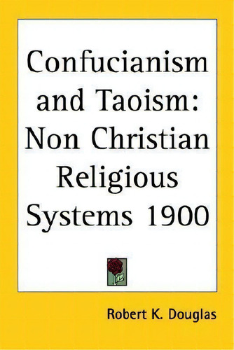 Confucianism And Taoism, De Robert K. Douglas. Editorial Kessinger Publishing Co, Tapa Blanda En Inglés