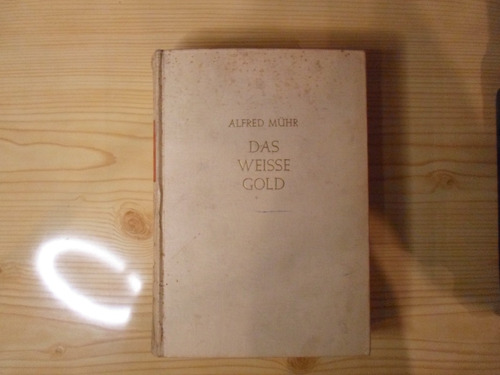 Das Weisse Gold - Alfred Muhr
