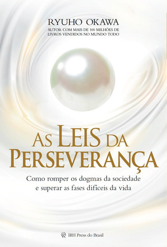 As leis da perseverança: Como romper os dogmas da sociedade e superar as fases difíceis da vida, de Okawa, Ryuho. Editorial IRH Press do Brasil Editora Ltda., capa mole em português, 2014