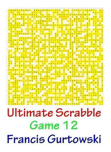 Ultimate Scrabble Game 12, De Francis Gurtowski., Vol. 1. Editorial Createspace Independent Publishing Platform, Tapa Blanda En Inglés
