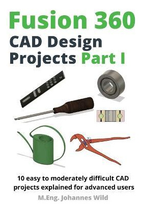 Libro Fusion 360 Cad Design Projects Part I : 10 Easy To ...
