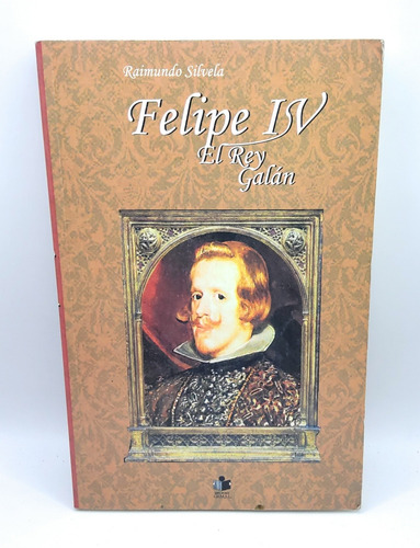 Felipe Iv El Rey Galán Raimundo Silvela (Usado)