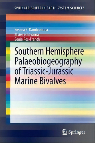 Southern Hemisphere Palaeobiogeography Of Triassic-jurassic Marine Bivalves, De Susana E. Damborenea. Editorial Springer, Tapa Blanda En Inglés