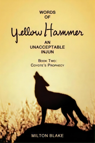 Words Of Yellow Hammer An Unacceptable Injun : Coyote's Prophecy, De Milton Blake. Editorial Createspace Independent Publishing Platform, Tapa Blanda En Inglés